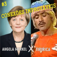 Conexões Improváveis #3 - Angela Merkel x Tiririca