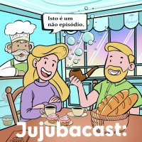 Isto é um não episódio - Jujubacast 328