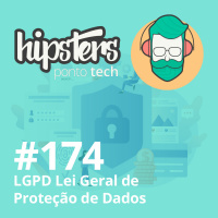 LGPD: Lei Geral de Proteção de Dados – Hipsters #174