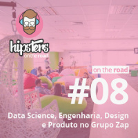 Data Science, Engenharia, Design e Produto no Grupo Zap – Hipsters On The Road #08