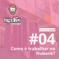Como é trabalhar no Nubank? – Hipsters On The Road #04