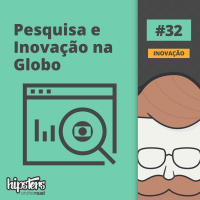 Pesquisa e Inovação na Globo – Hipsters On The Road #32