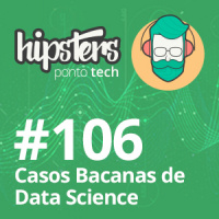 Casos bacanas de Data Science – Hipsters #106