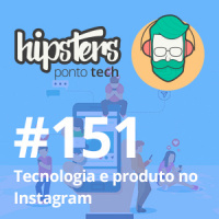 Tecnologia e Produto no Instagram – Hipsters #151