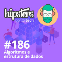 Algoritmos e estrutura de dados – Hipsters #186