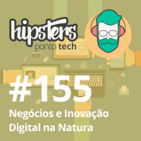 Negócios e Inovação Digital na Natura – Hipsters #155