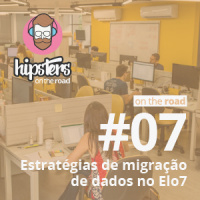 Estratégias de migração de dados no Elo7 – Hipsters On The Road #07