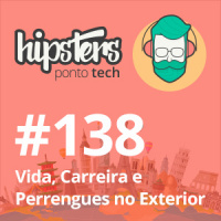 Vida, Carreira e Perrengues no Exterior – Hipsters #138