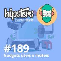 Gadgets úteis e inúteis – Hipsters #189