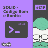 SOLID: Código bom e bonito – Hipsters Ponto Tech #219