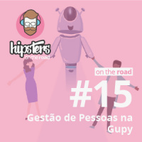 Gestão de pessoas na Gupy – Hipsters On The Road #14