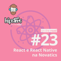 React e React Native na Novatics – Hipsters On The Road #23