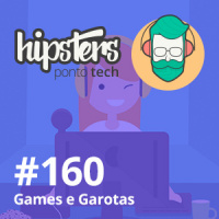 Games e Garotas – Hipsters #160