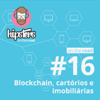 Blockchain, cartórios e imobiliárias – Hipsters On The Road #16