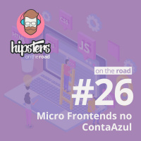 Micro Frontends no Conta Azul – Hipsters On The Road #26