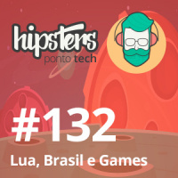 Lua, Brasil e Games – Hipsters #132