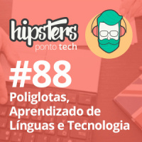 Poliglotas, Aprendizado de Línguas e Tecnologia – Hipsters #88