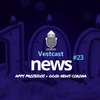 VestNews 23 - Apps Proibidos e Good News Corona