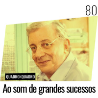 Quadro x Quadro 080 – Ao Som de Grandes Sucessos