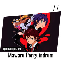 Quadro X Quadro 077 – Mawaru Penguindrum