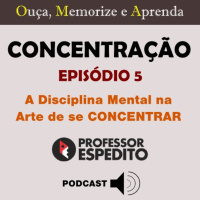 5 - A Disciplina Mental na Arte de se Concentrar - Concentração