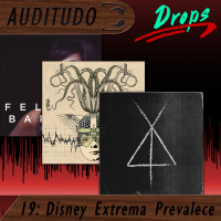 Auditudo Drops #19 – Disney Extrema Prevalece