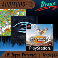 Auditudo Drops #10 - Jogos Viciantes e Trapaças