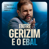 #678 - Entre Gerizim e o Ebal - Escola da Conquista | JB Carvalho
