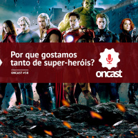 ONCast #38 - Por que gostamos tanto de super-heróis?