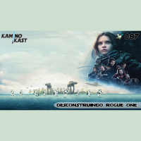 KaminoKast 087 – Desconstruindo Rogue One