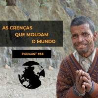 As Crenças Que Moldam O Mundo - Podcast #58