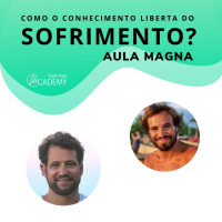 Aula Magna - Como o Conhecimento Liberta do Sofrimento?