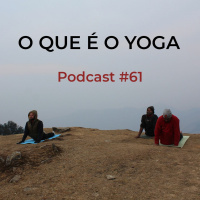 O Que É O Yoga - Podcast #61