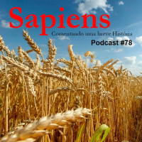 Sapiens, comentando uma breve História - Revolução Agrícola - Podcast #78