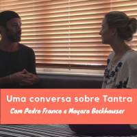 Conversa Sobre Tantra Com Pedro Franco E May Beckhauser - Podcast #31