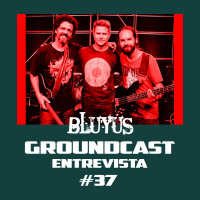 Groundcast Entrevista#37: Bluyus