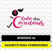 Podcast - Episódio 05 - Gadgets para Correr