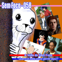 SF 058 – A Volta do Sem Foco!