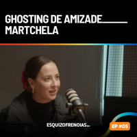 Ghosting de amizade com Martchela