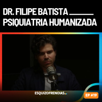 Psiquiatria humanizada com Dr. Filipe Batista