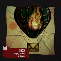 PodCast #633 – Fogo, Balão e Spam