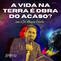 RP# 132 – A vida na Terra é obra do acaso? (com o Dr. Marcos Eberlin)