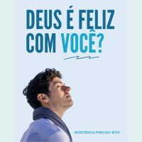 RP# 135 – Deus é feliz com você?