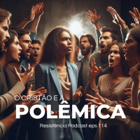 RP#114 – O cristão e a polêmica