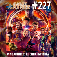 SNN #227 – Vingadores: Guerra Infinita