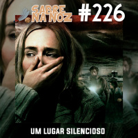 SNN #226 – Um Lugar Silencioso