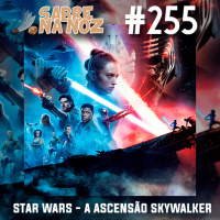 SNN #255 – Star Wars: A Ascenção Skywalker