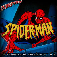 Thwip View 308 - Spider-Man: The Animated Series (1994) - 1ª Temporada: Episódios 1 a 3