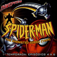 Thwip View 312 - Spider-Man: The Animated Series (1994) - 1ª Temporada: Episódios 4 a 6