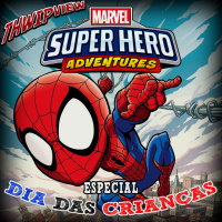 Thwip View 283 - Marvel Super Heroes Adventures: Especial Dia das Crianças